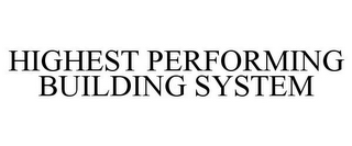 HIGHEST PERFORMING BUILDING SYSTEM