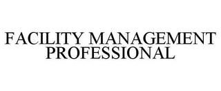 FACILITY MANAGEMENT PROFESSIONAL