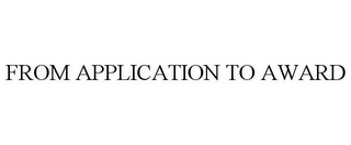 FROM APPLICATION TO AWARD