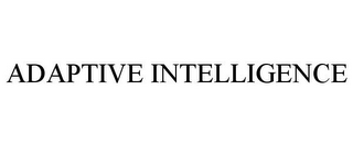 ADAPTIVE INTELLIGENCE