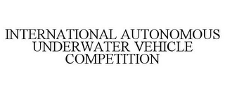 INTERNATIONAL AUTONOMOUS UNDERWATER VEHICLE COMPETITION