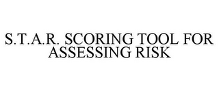S.T.A.R. SCORING TOOL FOR ASSESSING RISK