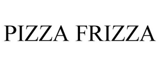 PIZZA FRIZZA