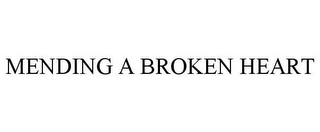 MENDING A BROKEN HEART