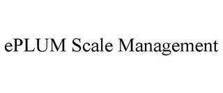 EPLUM SCALE MANAGEMENT
