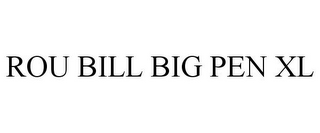 ROU BILL BIG PEN XL