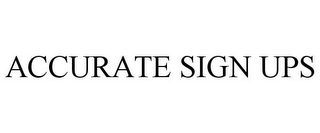 ACCURATE SIGN UPS
