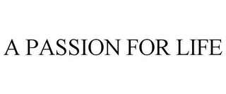 A PASSION FOR LIFE