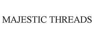 MAJESTIC THREADS