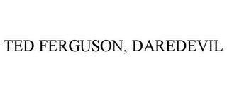 TED FERGUSON, DAREDEVIL