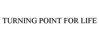 TURNING POINT FOR LIFE