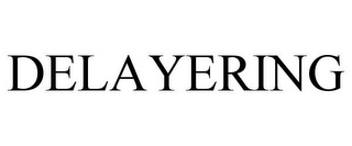 DELAYERING