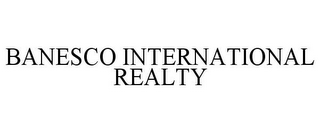 BANESCO INTERNATIONAL REALTY