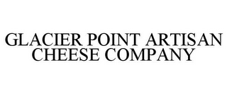 GLACIER POINT ARTISAN CHEESE COMPANY