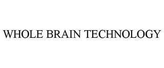 WHOLE BRAIN TECHNOLOGY