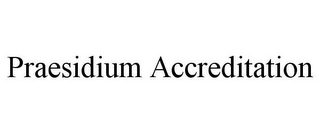 PRAESIDIUM ACCREDITATION