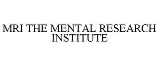 MRI THE MENTAL RESEARCH INSTITUTE