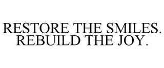 RESTORE THE SMILES. REBUILD THE JOY.