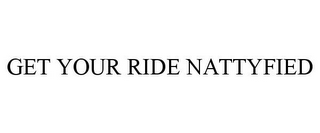 GET YOUR RIDE NATTYFIED
