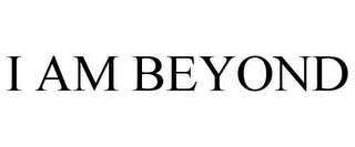 I AM BEYOND