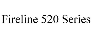FIRELINE 520 SERIES