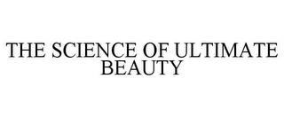 THE SCIENCE OF ULTIMATE BEAUTY