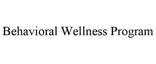 BEHAVIORAL WELLNESS PROGRAM