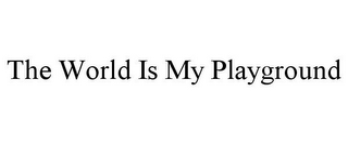 THE WORLD IS MY PLAYGROUND