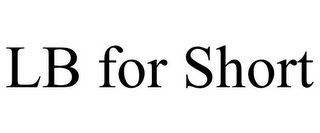 LB FOR SHORT