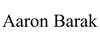 AARON BARAK