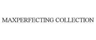 MAXPERFECTING COLLECTION
