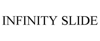 INFINITY SLIDE