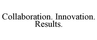 COLLABORATION. INNOVATION. RESULTS.