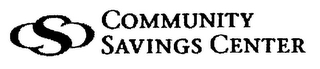 CSC COMMUNITY SAVINGS CENTER