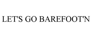 LET'S GO BAREFOOT'N