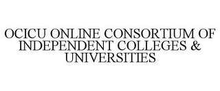 OCICU ONLINE CONSORTIUM OF INDEPENDENT COLLEGES & UNIVERSITIES