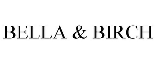 BELLA & BIRCH