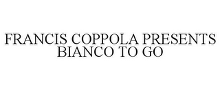 FRANCIS COPPOLA PRESENTS BIANCO TO GO