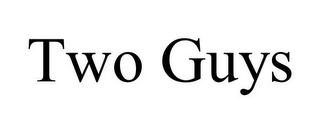 TWO GUYS
