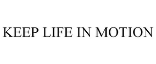 KEEP LIFE IN MOTION
