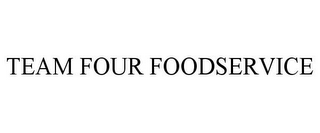 TEAM FOUR FOODSERVICE
