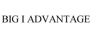 BIG I ADVANTAGE