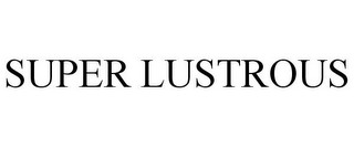 SUPER LUSTROUS