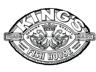KING'S FISH HOUSE GENUINE QUALITY CAUGHT FRESH SERVED FRESH TRADE MARK