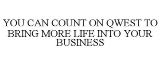 YOU CAN COUNT ON QWEST TO BRING MORE LIFE INTO YOUR BUSINESS