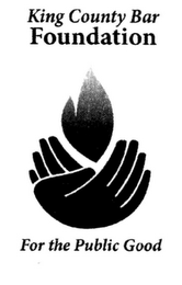 KING COUNTY BAR FOUNDATION FOR THE PUBLIC GOOD