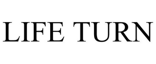 LIFE TURN