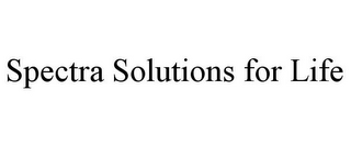 SPECTRA SOLUTIONS FOR LIFE