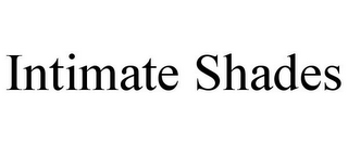 INTIMATE SHADES