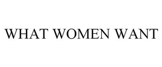 WHAT WOMEN WANT